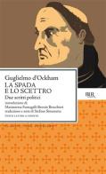 La spada e Lo scettro. Due scritti politici. Testo latino a fronte di Guglielmo di Occam edito da Rizzoli