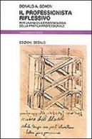 Il professionista riflessivo. Per una nuova epistemologia della pratica professionale di Donald Alan Schön edito da edizioni Dedalo