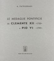 Le medaglie pontificie da Clemente XII a Pio VI (rist. anast. 1939) di Antonio Patrignani edito da Forni
