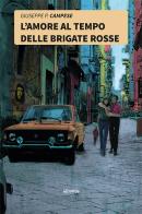 L' amore al tempo delle Brigate Rosse di Giuseppe Paride Campese edito da Gruppo Albatros Il Filo