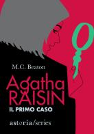 Il primo caso. Agatha Raisin di M. C. Beaton edito da Astoria