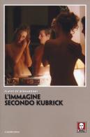 L' immagine secondo Kubrick di Flavio De Bernardinis edito da Lindau