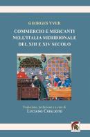 Commercio e mercanti nell'Italia meridionale del XIII e XIV secolo di Georges Yver edito da Leonida