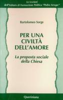 Per una civiltà dell'amore. La proposta sociale della Chiesa di Bartolomeo Sorge edito da Queriniana