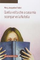 Quella volta che a casa mia scomparve la Nutella di Mary Jacqueline Fabbri edito da Cosmo Iannone Editore