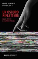 Un oscuro riflettere. Black Mirror e l'aurora digitale di Claudia Attimonelli, Vincenzo Susca edito da Mimesis