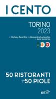 I cento di Torino 2023. 50 ristoranti + 50 piole di Stefano Cavallito, Alessandro Lamacchia, Luca Iaccarino edito da EDT