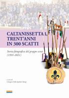 Caltanissetta 1, trent'anni in 300 scatti. Storia fotografica del gruppo scout (1991-2021) edito da Paruzzo