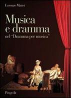 Musica e dramma nel «Dramma per musica». Aspetti dell'opera seria da Pergolesi a Mozart di Lorenzo Mattei edito da Progedit