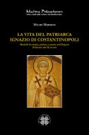 La vita del patriarca Ignazio di Costantinopoli. Modelli di santità, politica e potere nell'Impero d'Oriente del IX secolo di Mauro Mormino edito da Officina di Studi Medievali