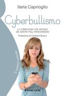 Cyberbullismo. La complicata vita sociale dei nostri figli iperconnessi di Ilaria Caprioglio edito da Il Leone Verde