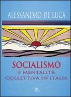 Socialismo e mentalità collettiva di Alessandro De Luca edito da Mjm Editore
