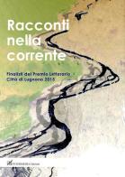 Racconti nella corrente. Finalisti del Premio letterario Città di Lugnano 2015 edito da Gambini Editore