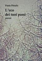 L'eco dei tuoi passi di Paola Pittalis edito da Meligrana Giuseppe Editore