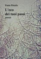 L' eco dei tuoi passi di Paola Pittalis edito da Meligrana Giuseppe Editore