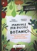 Manuale per piccoli botanici. Un divertente libro-gioco per approcciarsi al mondo delle piante di Chiara Della Monica edito da Curcio