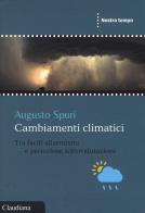 Cambiamenti climatici. Tra facili allarmismi e pericolose sottovalutazioni di Augusto Spuri edito da Claudiana