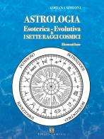 Astrologia esoterica-evolutiva & i sette raggi cosmici. Elementi base di Adriana Simeoni edito da Ass. Terre Sommerse