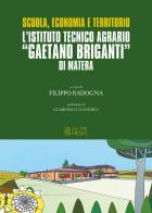 Scuola, economia e territorio. L'Istituto Tecnico Agrario «Gaetano Briganti» di Matera edito da Altrimedia