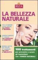 La bellezza naturale. 100 trattamenti per prevenire e curare gli inestetismi con i rimedi naturali di M. Fiorella Coccolo edito da Riza