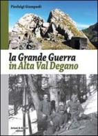 La grande guerra in alta Val Degano di Pierluigi Giampaoli edito da Aviani & Aviani editori