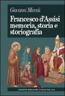 Francesco d'Assisi. Memoria, storia e storiografia di Giovanni Miccoli edito da Biblioteca Francescana