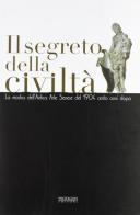 Il segreto della civiltà. La mostra dell'antica arte senese del 1904, cento anni dopo edito da Protagon Editori Toscani