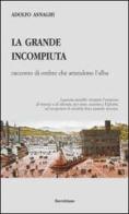 La grande incompiuta. Racconto di ombre che attendono l'alba di Adolfo Asnaghi edito da Servitium Editrice