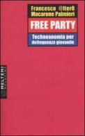 Free party. Technoanomia per delinquenza giovanile di Francesco Macarone Palmieri edito da Meltemi