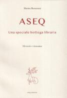 Aseq. Una speciale bottega libraria di Marina Bornoroni edito da Libreria Editrice ASEQ