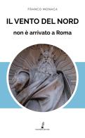 Il vento del nord non è arrivato a Roma di Franco Monaca edito da Prospero Editore