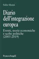 Diario dell'integrazione europea. Eventi, teorie economiche e scelte politiche di Fabio Masini edito da Franco Angeli