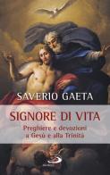 Signore di vita. Preghiere e devozioni a Gesù e alla Trinità di Saverio Gaeta edito da San Paolo Edizioni