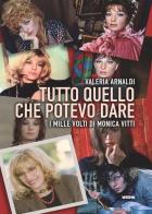 Tutto quello che potevo dare. I mille volti di Monica Vitti di Valeria Arnaldi edito da Ultra