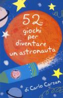 52 giochi per diventare un astronauta. Carte di Carlo Carzan edito da Magazzini Salani