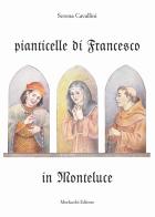 Pianticelle di Francesco in Monteluce di Serena Cavallini edito da Morlacchi