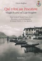 Qui vive un pescatore. Viaggio di carta sul Lago Maggiore. Ediz. illustrata di Vittore Ruffoni edito da Scenari