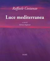 Luce mediterranea di Raffaele Costanzo edito da Bams Photo