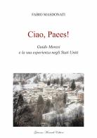 Ciao Paees! Guido Moresi e la sua esperienza negli Stati Uniti di Fabio Masdonati edito da Giacomo Morandi Editore