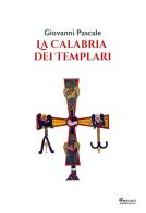 La Calabria dei templari di Giovanni Pascale edito da Ferrari Editore