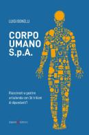 Corpo umano S.p.A. Riusciresti a gestire un'azienda con 36 trilioni di dipendenti? di Luigi Bonelli edito da Capponi Editore