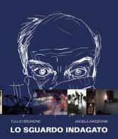 Lo sguardo indagato di Tullio Brunone, Angela Madesani edito da Scalpendi