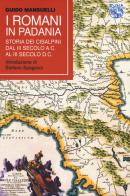 I Romani in Padania. Storia dei Cisalpini dal III secolo a.C. al III secolo d.C di Guido Mansuelli edito da Iduna