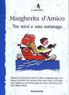 Tre navi e una tartaruga di Margherita D'Amico edito da Mondadori