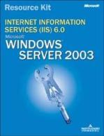 Microsoft Internet Information Services (IIS) 6.0. Resource Kit. Con CD-ROM edito da Mondadori Informatica