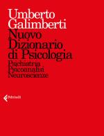 Nuovo dizionario di psicologia. Psichiatria, psicoanalisi, neuroscienze di Umberto Galimberti edito da Feltrinelli