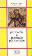 Parrocchia e pastorale parrocchiale di Vincenzo Bo, Gerardo Cardaropoli edito da EDB