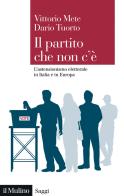 Il partito che non c'è. L'astensionismo elettorale in Italia e in Europa di Vittorio Mete, Dario Tuorto edito da Il Mulino