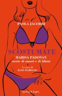 Scostumate. Marisa Padovan. Storie di amori e di bikini di Paola Jacobbi edito da Sperling & Kupfer