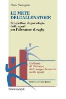 Le mete dell'allenatore. Prospettive di psicologia dello sport per l'allenatore di rugby di Flavia Sferragatta edito da Franco Angeli